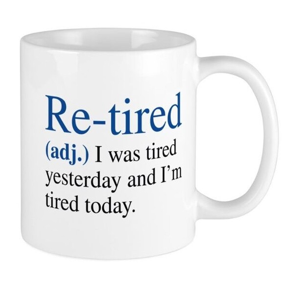 Re-Tired Coffee Mug Funny I Was Tired Yesterday And I'm Tired Again Today Gift - Picture 1 of 1